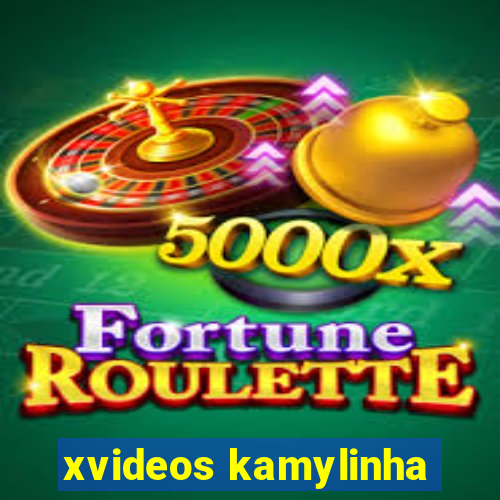 xvideos kamylinha